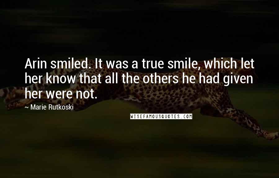 Marie Rutkoski Quotes: Arin smiled. It was a true smile, which let her know that all the others he had given her were not.