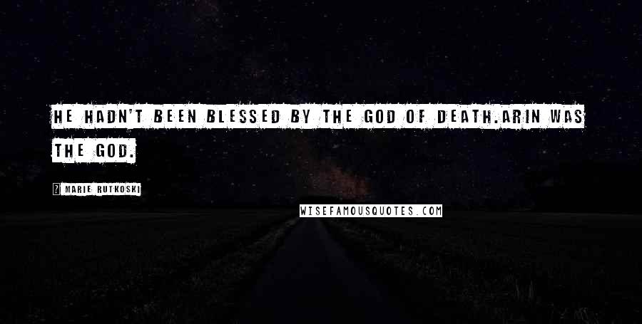 Marie Rutkoski Quotes: He hadn't been blessed by the god of death.Arin was the god.