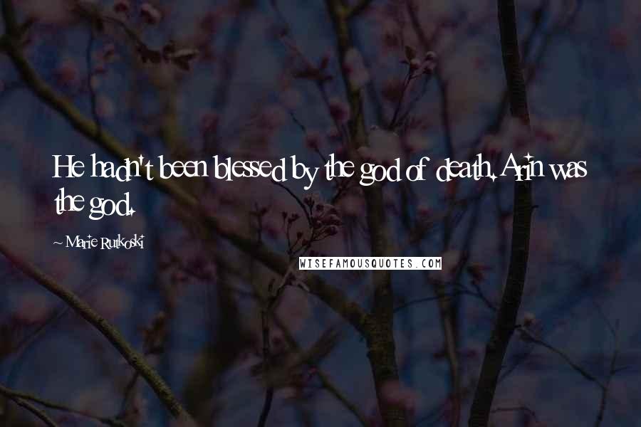 Marie Rutkoski Quotes: He hadn't been blessed by the god of death.Arin was the god.