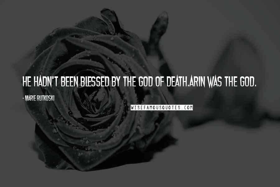 Marie Rutkoski Quotes: He hadn't been blessed by the god of death.Arin was the god.