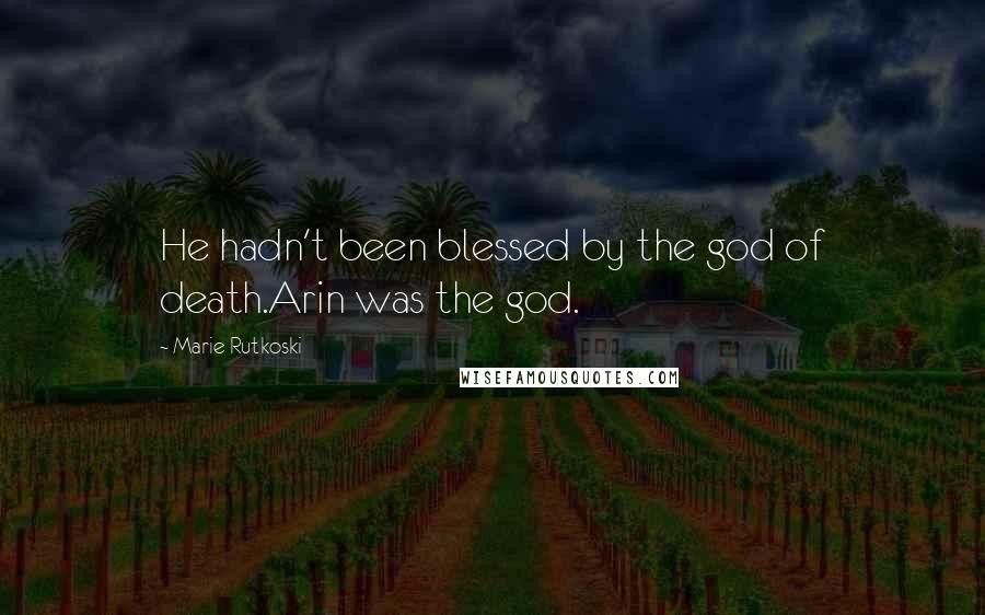 Marie Rutkoski Quotes: He hadn't been blessed by the god of death.Arin was the god.