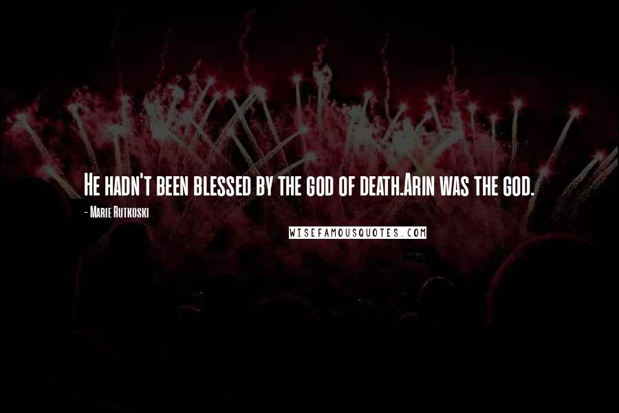 Marie Rutkoski Quotes: He hadn't been blessed by the god of death.Arin was the god.