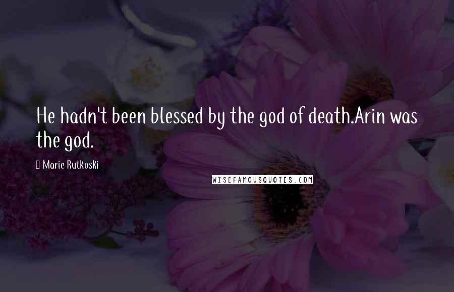 Marie Rutkoski Quotes: He hadn't been blessed by the god of death.Arin was the god.