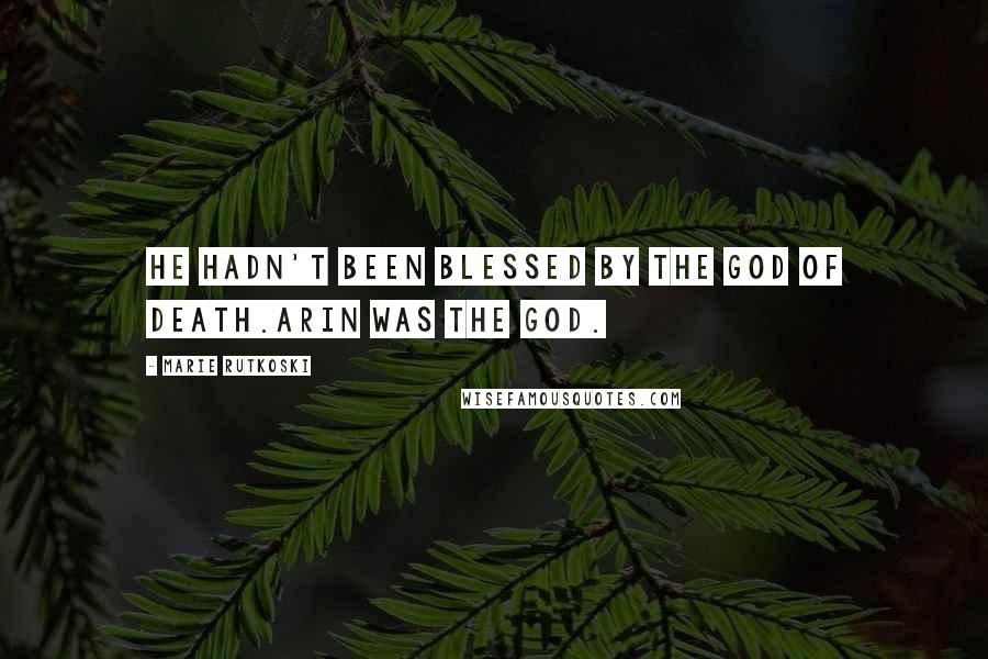 Marie Rutkoski Quotes: He hadn't been blessed by the god of death.Arin was the god.