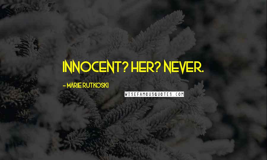 Marie Rutkoski Quotes: Innocent? Her? Never.