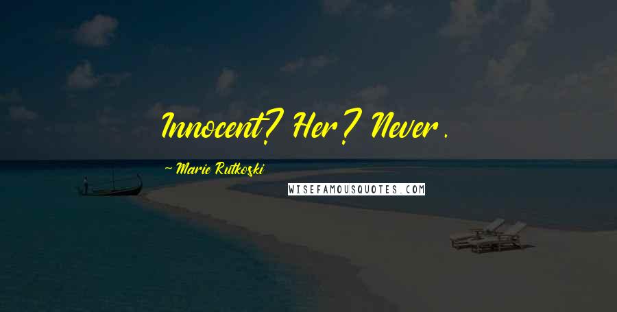 Marie Rutkoski Quotes: Innocent? Her? Never.