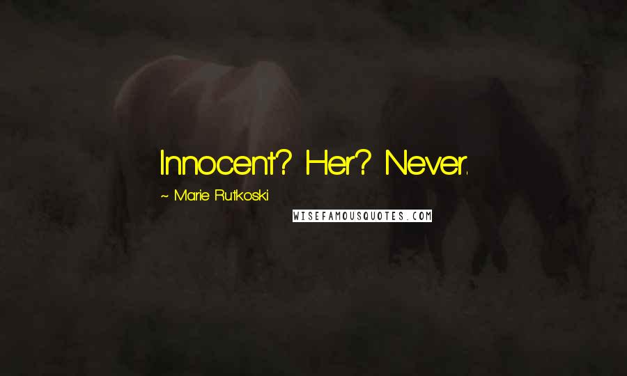 Marie Rutkoski Quotes: Innocent? Her? Never.