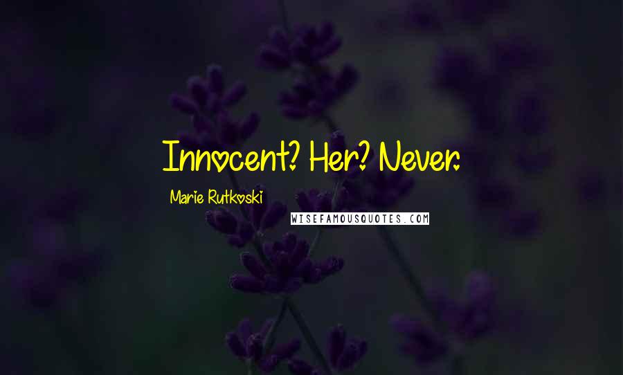 Marie Rutkoski Quotes: Innocent? Her? Never.
