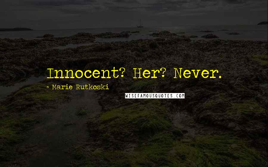 Marie Rutkoski Quotes: Innocent? Her? Never.
