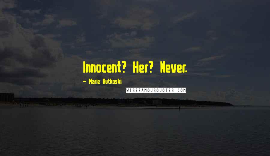 Marie Rutkoski Quotes: Innocent? Her? Never.