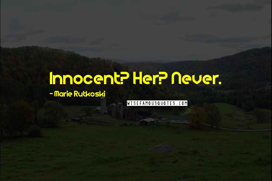 Marie Rutkoski Quotes: Innocent? Her? Never.