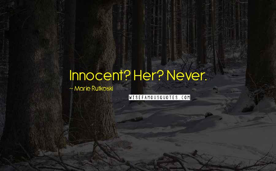 Marie Rutkoski Quotes: Innocent? Her? Never.