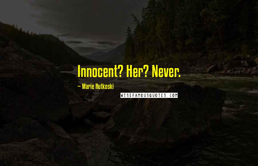 Marie Rutkoski Quotes: Innocent? Her? Never.