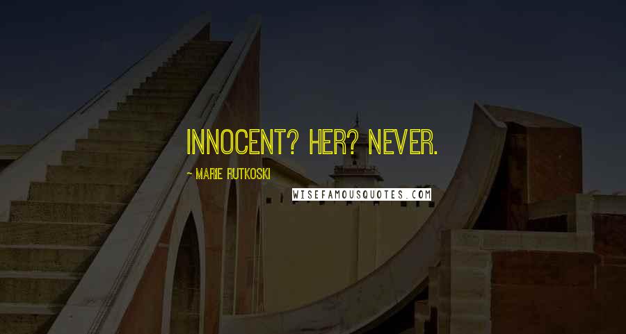 Marie Rutkoski Quotes: Innocent? Her? Never.