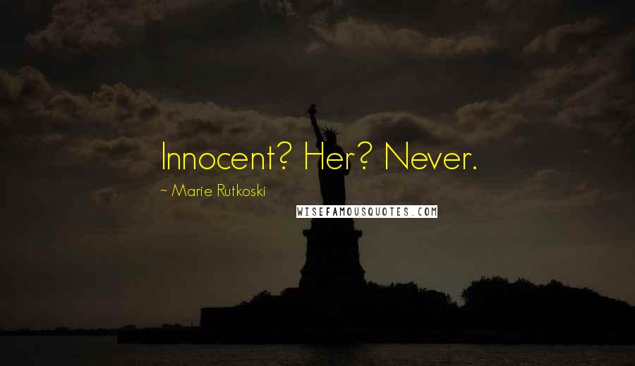 Marie Rutkoski Quotes: Innocent? Her? Never.