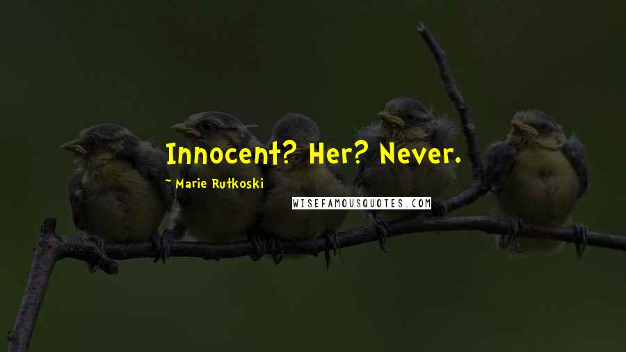 Marie Rutkoski Quotes: Innocent? Her? Never.