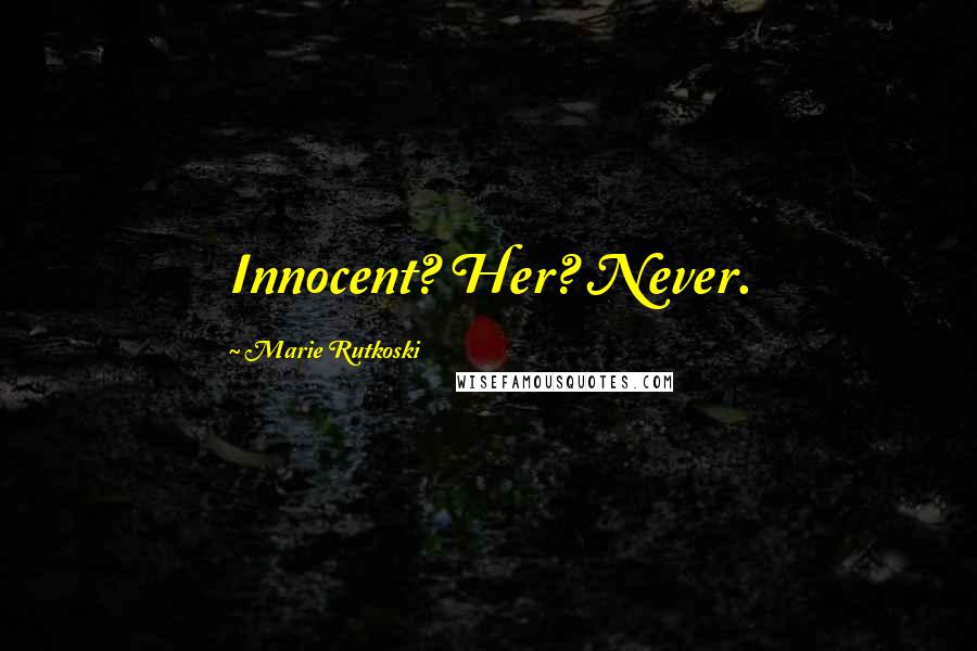 Marie Rutkoski Quotes: Innocent? Her? Never.