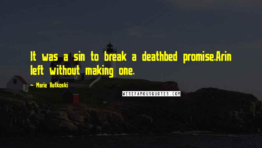 Marie Rutkoski Quotes: It was a sin to break a deathbed promise.Arin left without making one.