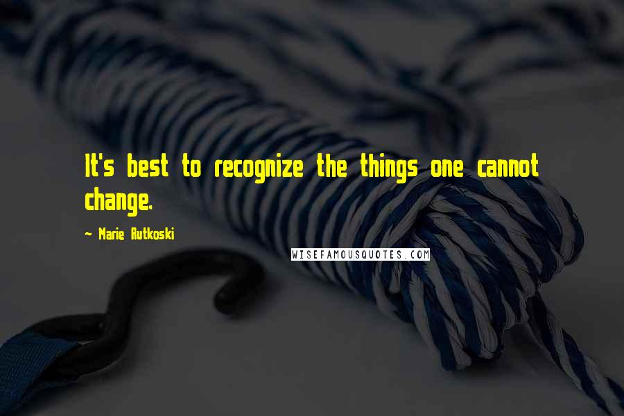 Marie Rutkoski Quotes: It's best to recognize the things one cannot change.