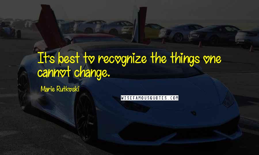 Marie Rutkoski Quotes: It's best to recognize the things one cannot change.