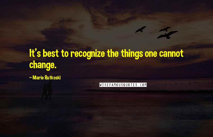 Marie Rutkoski Quotes: It's best to recognize the things one cannot change.