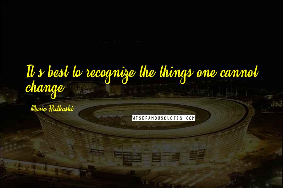 Marie Rutkoski Quotes: It's best to recognize the things one cannot change.