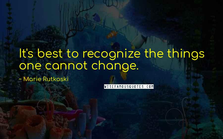 Marie Rutkoski Quotes: It's best to recognize the things one cannot change.