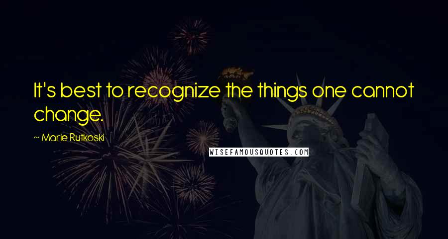 Marie Rutkoski Quotes: It's best to recognize the things one cannot change.