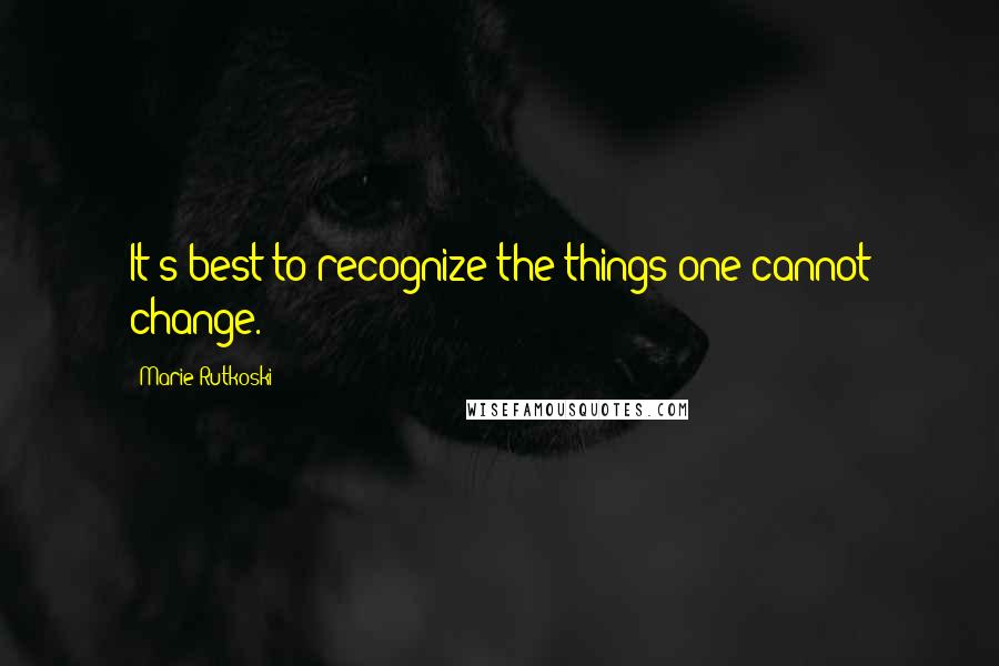 Marie Rutkoski Quotes: It's best to recognize the things one cannot change.