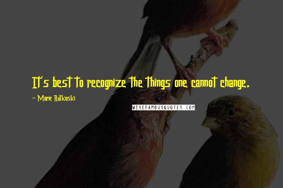 Marie Rutkoski Quotes: It's best to recognize the things one cannot change.