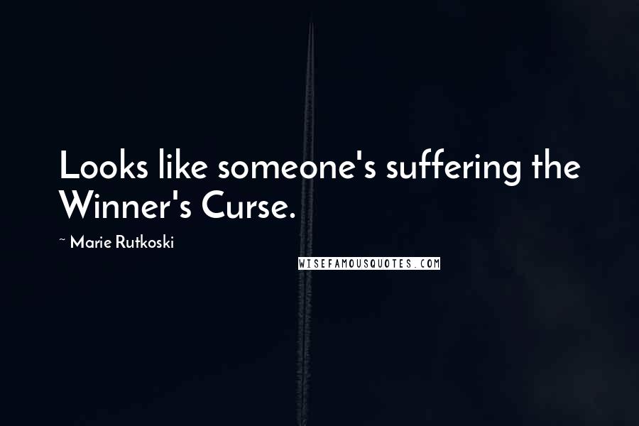 Marie Rutkoski Quotes: Looks like someone's suffering the Winner's Curse.