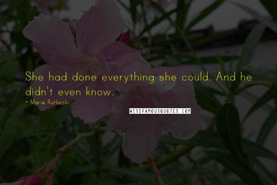 Marie Rutkoski Quotes: She had done everything she could. And he didn't even know.