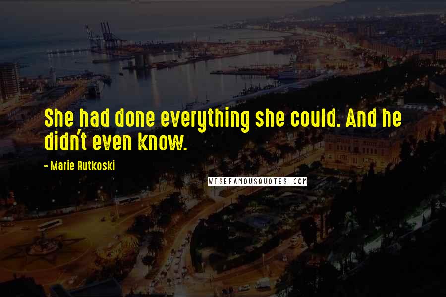 Marie Rutkoski Quotes: She had done everything she could. And he didn't even know.