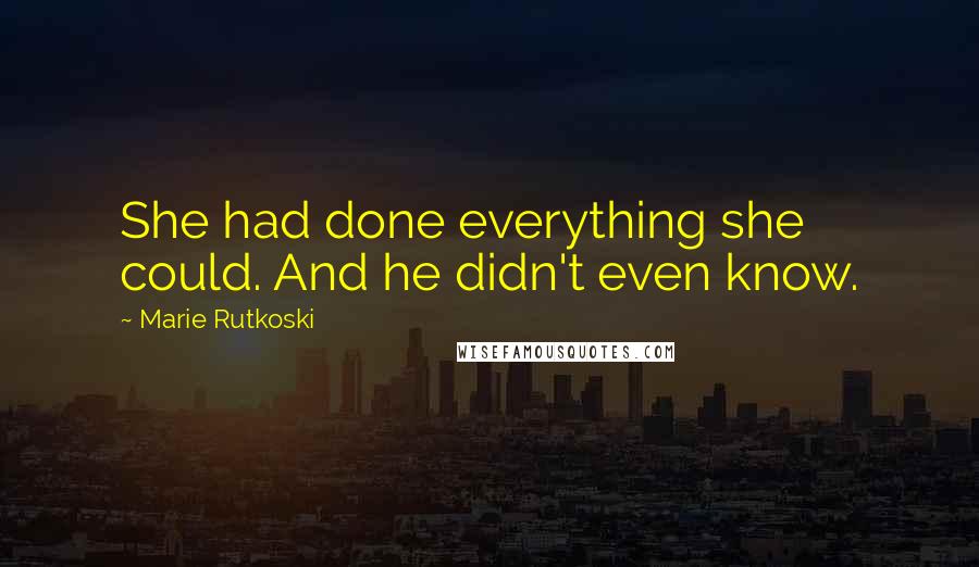 Marie Rutkoski Quotes: She had done everything she could. And he didn't even know.