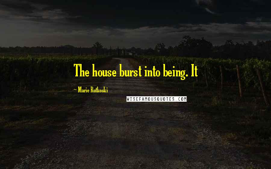 Marie Rutkoski Quotes: The house burst into being. It