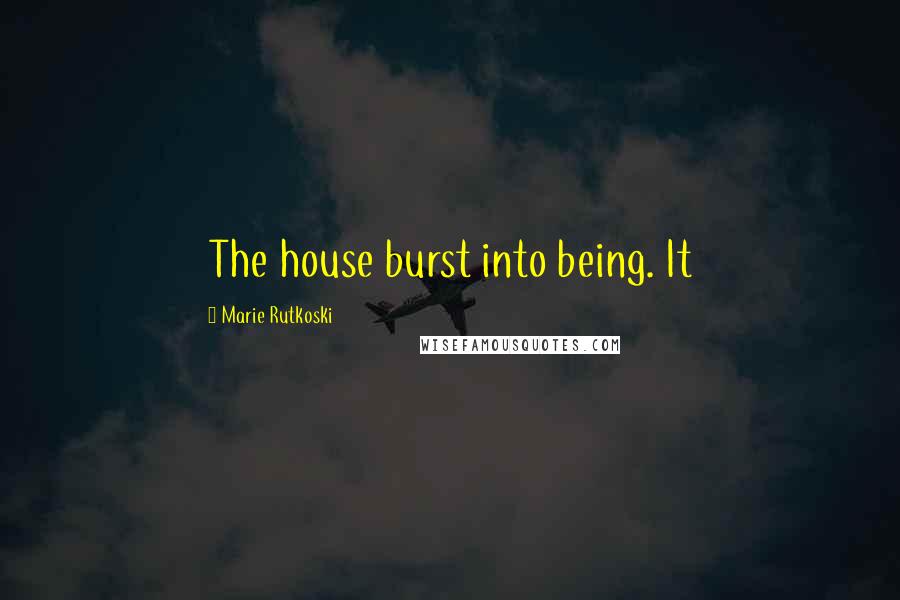 Marie Rutkoski Quotes: The house burst into being. It