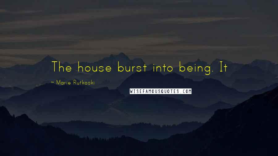 Marie Rutkoski Quotes: The house burst into being. It