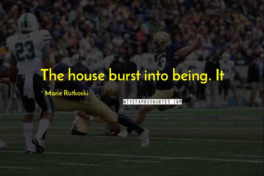 Marie Rutkoski Quotes: The house burst into being. It
