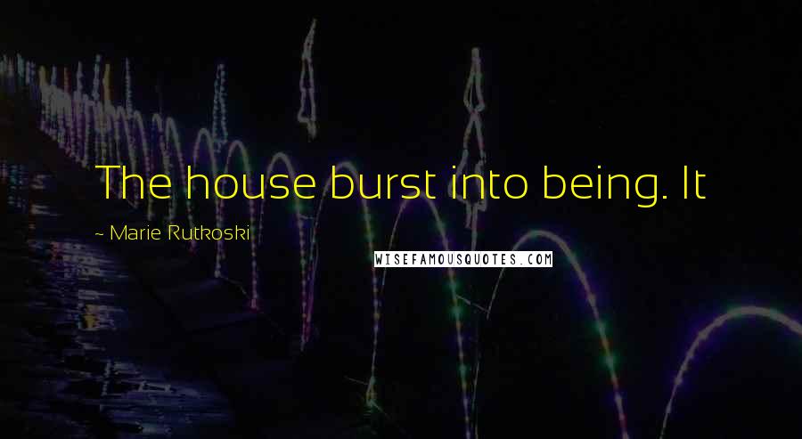 Marie Rutkoski Quotes: The house burst into being. It