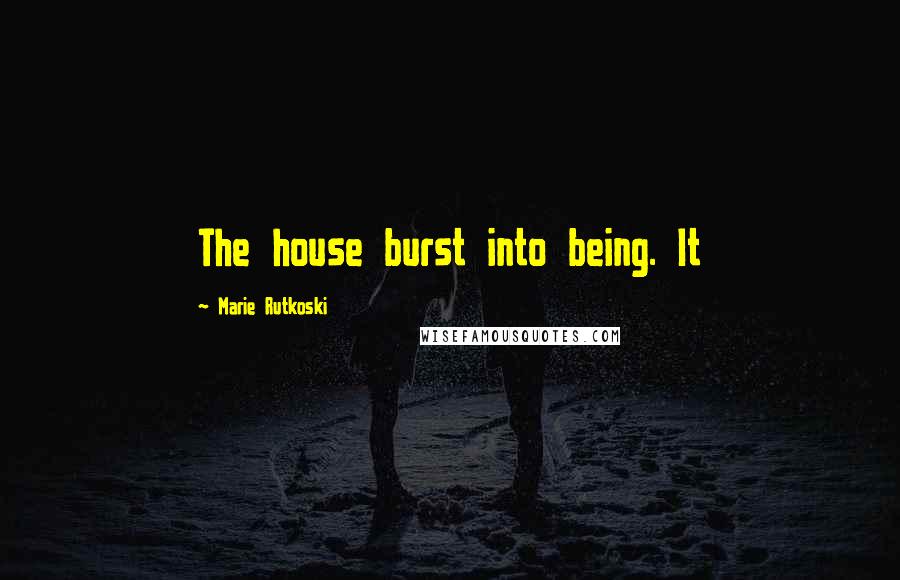 Marie Rutkoski Quotes: The house burst into being. It
