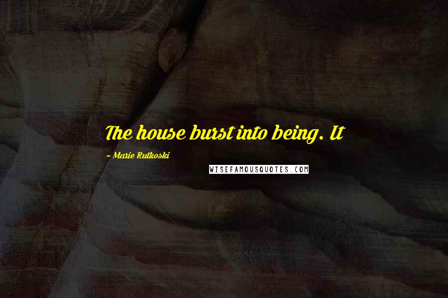 Marie Rutkoski Quotes: The house burst into being. It