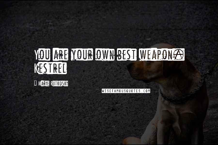 Marie Rutkoski Quotes: You are your own best weapon. Kestrel