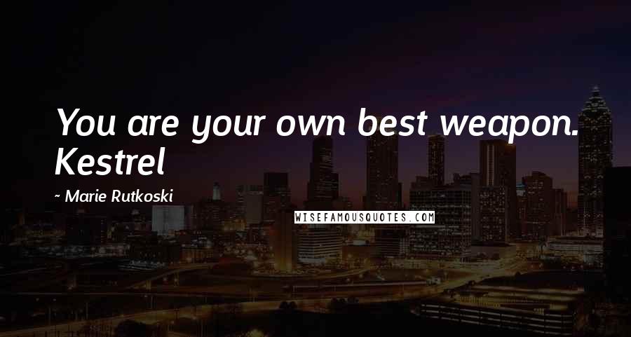 Marie Rutkoski Quotes: You are your own best weapon. Kestrel