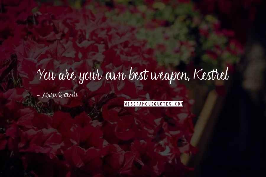 Marie Rutkoski Quotes: You are your own best weapon. Kestrel