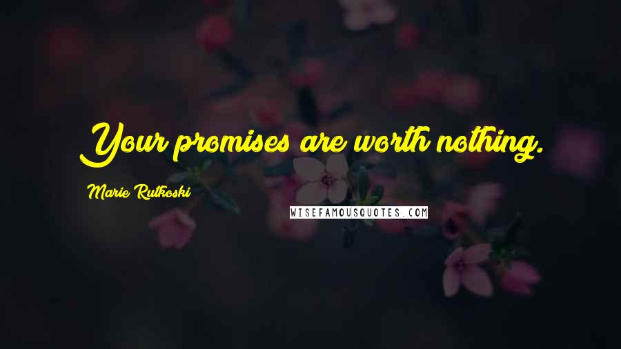 Marie Rutkoski Quotes: Your promises are worth nothing.