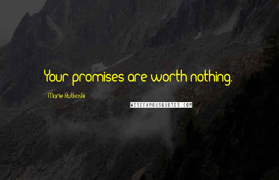 Marie Rutkoski Quotes: Your promises are worth nothing.