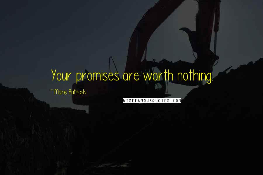 Marie Rutkoski Quotes: Your promises are worth nothing.