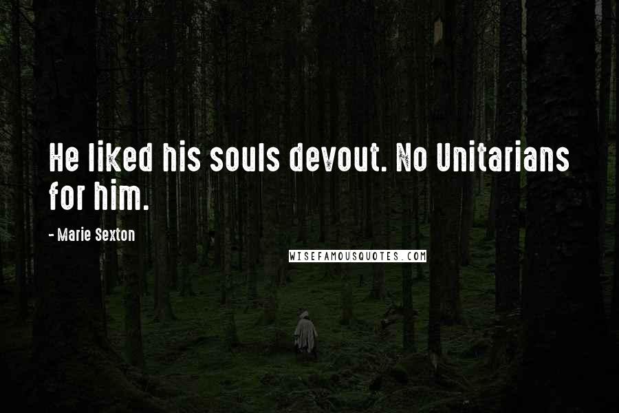 Marie Sexton Quotes: He liked his souls devout. No Unitarians for him.