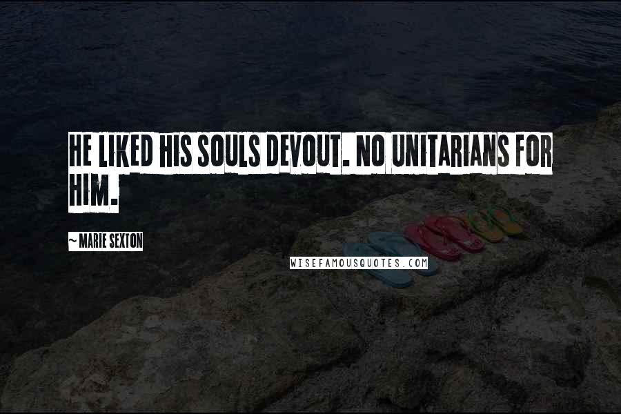 Marie Sexton Quotes: He liked his souls devout. No Unitarians for him.