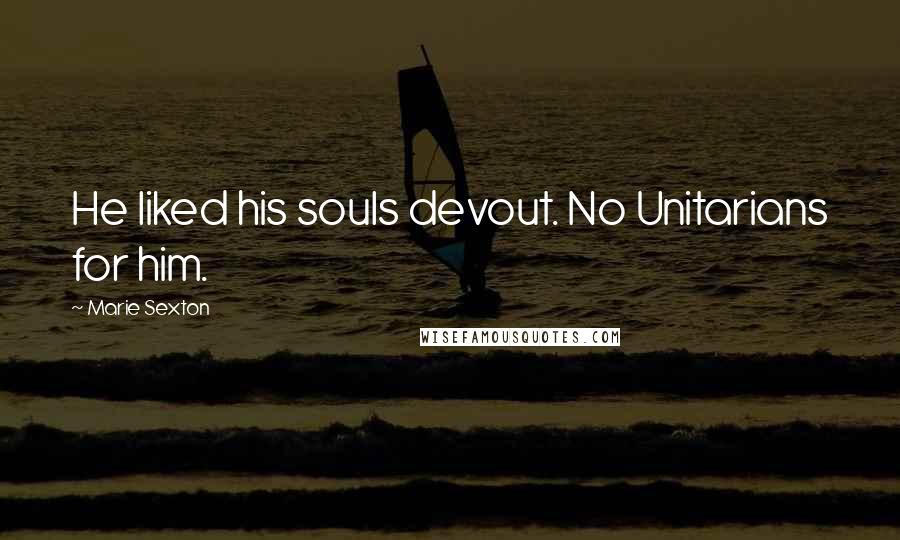 Marie Sexton Quotes: He liked his souls devout. No Unitarians for him.